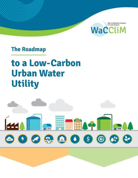 The Roadmap to Low Carbon Urban Water Utilities: An International guide to the WaCCliM approach