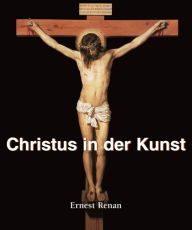 Title: Christus in der Kunst, Author: Ernest Renan