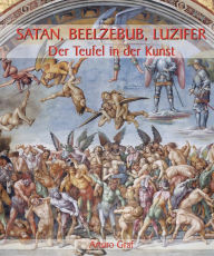 Title: Satan, Beelzebub, Luzifer - Der Teufel in der Kunst, Author: Arturo Graf