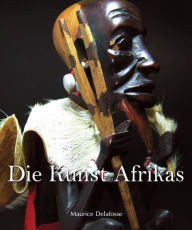 Title: Die Kunst Afrikas, Author: Maurice Delafosse