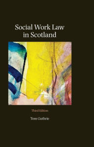 Title: Social Work Law in Scotland, Author: Thomas G Guthrie