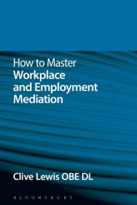 Title: How to Master Workplace and Employment Mediation, Author: Clive Lewis