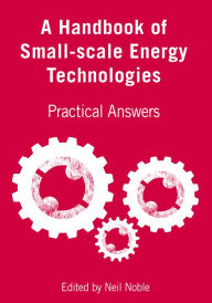 Title: A Handbook of Small-scale Energy Technologies, Author: Neil Noble