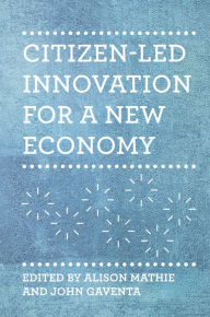 Title: Citizen-led Innovation for a New Economy, Author: Alison Mathie
