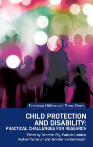 Title: Child Protection and Disability: Ethical, methodological and practical challenges for research, Author: Audrey Cameron