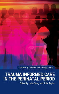 Title: Trauma Informed Care in the Perinatal Period, Author: Julia Seng