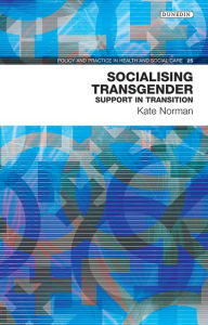 Title: Socialising Transgender: Support for Transition, Author: Kate Norman