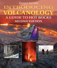 Title: Introducing Volcanology: A Guide to Hot Rocks, Author: Dougal Jerram