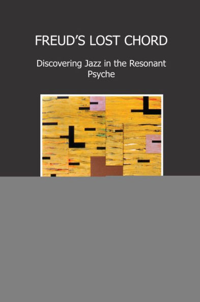 Freud's Lost Chord: Discovering Jazz in the Resonant Psyche