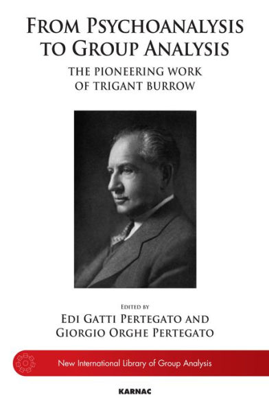 From Psychoanalysis to Group Analysis: The Pioneering Work of Trigant Burrow