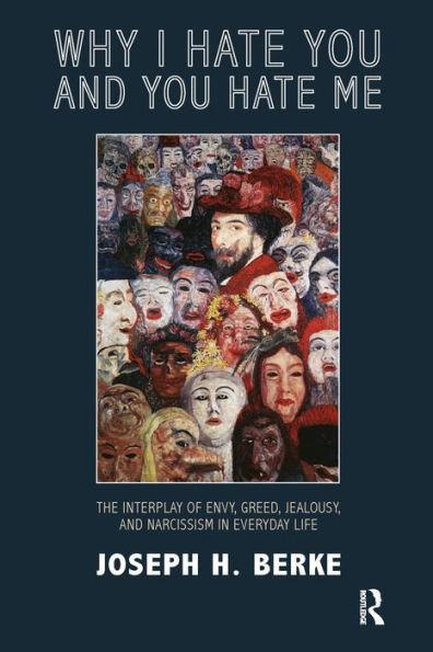 Why I Hate You and Me: The Interplay of Envy, Greed, Jealousy Narcissism Everyday Life