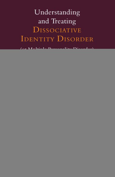 Understanding and Treating Dissociative Identity Disorder (or Multiple Personality Disorder)