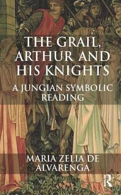 The Grail, Arthur and his Knights: A Jungian Symbolic Reading