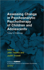 Title: Assessing Change in Psychoanalytic Psychotherapy of Children and Adolescents: Today's Challenge, Author: Judith Trowell