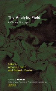 Title: The Analytic Field: A Clinical Concept, Author: Roberto Basile