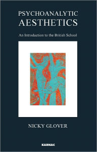 Title: Psychoanalytic Aesthetics: An Introduction to the British School, Author: Nicky Glover