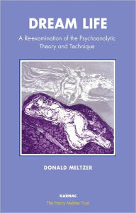 Title: Dream Life: A Re-examination of the Psychoanalytic Theory and Technique, Author: Donald Meltzer