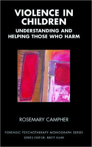 Title: Violence in Children: Understanding and Helping Those Who Harm, Author: Rosemary Campher