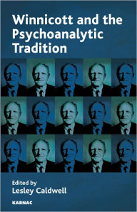 Title: Winnicott and the Psychoanalytic Tradition: Interpretation and Other Psychoanalytic Issues, Author: Lesley Caldwell