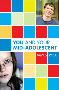 Title: You and Your Mid-Adolescent, Author: James Rose