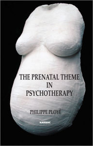 Title: The Prenatal Theme in Psychotherapy, Author: Philippe Ploye