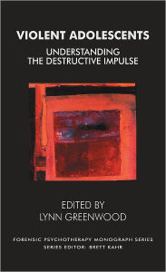 Title: Violent Adolescents: Understanding the Destructive Impulse, Author: Lynn Greenwood