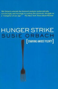 Title: Hunger Strike: The Anorectic's Struggle as a Metaphor for our Age, Author: Susie Orbach