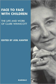 Title: Face to Face with Children: The Life and Work of Clare Winnicott, Author: Joel Kanter