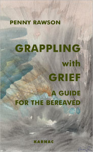 Title: Grappling with Grief: A Guide for the Bereaved, Author: Penny Rawson