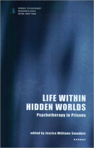 Title: Life within Hidden Worlds: Psychotherapy in Prisons, Author: Jessica Williams Saunders