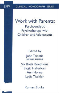 Title: Work with Parents: Psychoanalytic Psychotherapy with Children and Adolescents, Author: Siv Boalt Boethious