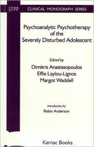 Title: Psychoanalytic Psychotherapy of the Severely Disturbed Adolescent, Author: Dimitris Anastasopoulos