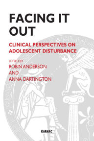 Title: Facing It Out: Clinical Perspectives on Adolescent Disturbance, Author: Robin Anderson