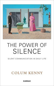 Title: The Power of Silence: Silent Communication in Daily Life, Author: Colum Kenny