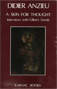 Title: A Skin for Thought: Interviews with Gilbert Tarrab on Psychology and Psychoanalysis, Author: Didier Anzieu