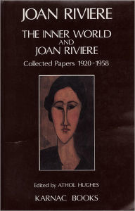 Title: The Inner World and Joan Riviere: Collected Papers 1929 - 1958, Author: Joan Riviere