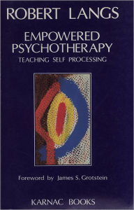 Title: Empowered Psychotherapy: Teaching Self-Processing, Author: Robert Langs