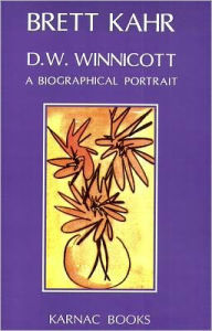 Title: D.W. Winnicott: A Biographical Portrait, Author: Brett Kahr