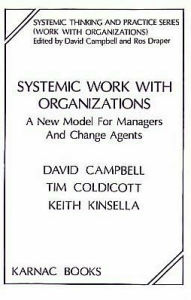 Title: Systemic Work with Organizations: A New Model for Managers and Change Agents, Author: David Campbell