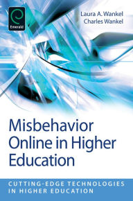 Title: Misbehavior Online in Higher Education, Author: Laura A. Wankel