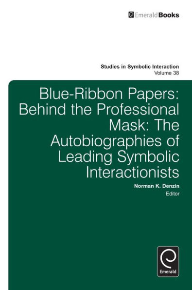 Blue Ribbon Papers: Behind the Professional Mask: The Autobiographies of Leading Symbolic Interactionists