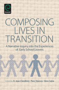 Title: Composing Lives in Transition: A Narrative Inquiry into the Experiences of Early School Leavers, Author: D. Jean Clandinin