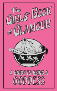 Title: The Girls' Book of Glamour: A Guide to Being a Goddess, Author: Sally Jeffrie