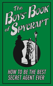 Title: The Boys' Book of Spycraft: How to be the Best Secret Agent Ever, Author: Martin Oliver