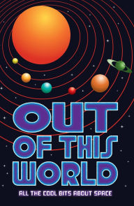 Title: Out of this World: All the cool bits about space, Author: Clive Gifford