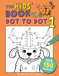 Title: The Kids' Book of Dot to Dot 1, Author: Emily Golden Twomey