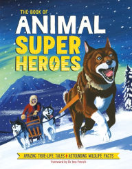 Text ebooks download The Book of Animal Superheroes: Amazing True-Life Tales; Astounding Wildlife Facts DJVU iBook MOBI