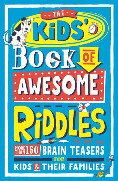 The Kids' Book of Awesome Riddles: More Than 150 Brain Teasers for Kids & Their Families