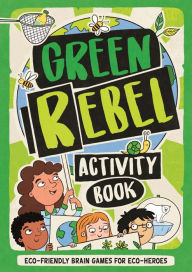 Title: The Green Rebel Activity Book: Eco-friendly Brain Games for Eco-heroes, Author: Frances Evans