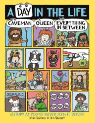 Online books free download ebooks A Day in the Life of a Caveman, a Queen and Everything In Between: History As You've Never Seen It Before 9781780557137 by Mike Barfield, Jess Bradley (English Edition)